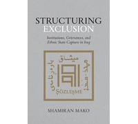 Structuring Exclusion: Institutions, Grievances, and Ethnic State Capture in Iraq