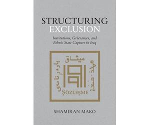 Structuring Exclusion: Institutions, Grievances, and Ethnic State Capture in Iraq