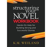 Structuring Your Novel Workbook: Hands-On Help for Building Strong and Successful Stories