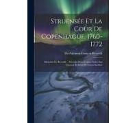 Struensée Et La Cour De Copenhague, 1760-1772: Mémoires De Reverdil ... Précédes D'une Courte Notice Sur L'auteur Et Suivis De Lettres Inédites