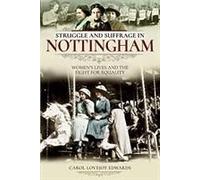 Struggle And Suffrage In Nottingham: Women's Lives And The Fight For Equality