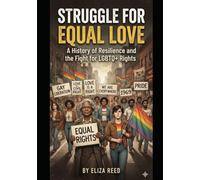 Struggle for Equal Love: A history of Resilience and the Fight for LGBTQ+ Rights