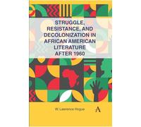 Struggle, Resistance, and Decolonization in African American Literature after 1960 - W. Lawrence Hogue - Anthem Press - ebook (ePub) - Livre