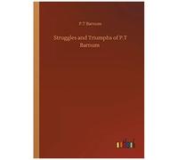 Struggles And Triumphs Of P.T Barnum