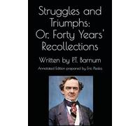 Struggles and Triumphs: Or, Forty Years' Recollections: Annotated Edition