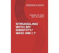 STRUGGLING WITH MY IDENTITY/ WHO AM I ?: FINDING MY TRUE SELF IN CHRIST