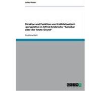Struktur und Funktion von Erzählsituation/ -perspektive in Alfred Anderschs "Sansibar oder der letzte Grund" Binder, Julika (Auteur)