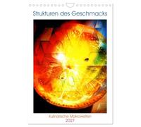 Strukturen des Geschmacks - Kulinarische Makrowelten (Wandkalender 2027 DIN A4 hoch), CALVENDO Monatskalender: Wo Küche zu Kunst wird: ein Jahr voller ... die den Geschmack neu inszenieren.