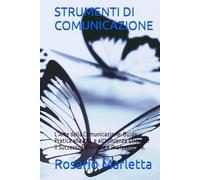 STRUMENTI DI COMUNICAZIONE: L'Arte della Comunicazione: Guida Pratica alla PNL e all'Influenza Etica per il Successo Personale e Professionale.