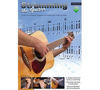 Strumming the Guitar: Guitar Strumming for Beginners and Upward with Audio and Video