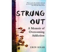 Strung Out A Memoir of Overcoming Addiction by Erin Khar Erin Khar (Auteur)