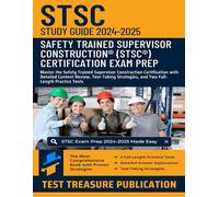STSC Exam Study Guide 2024-2025: Master the Safety Trained Supervisor Construction Certification with Detailed Content Review, Test-Taking Strategies, and Two Full-Length Practice Tests