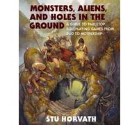 Stu Horvath Monsters, Aliens, and Holes in the Ground (Relié)