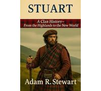 Stuart: A Clan History: From the Highlands to the New World
