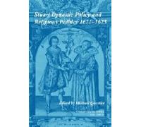 Stuart Dynastic Policy And Religious Politics, 1621-1625: Volume 34