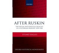 Stuart Eagles After Ruskin (Relié) Oxford Historical Monographs