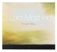 Stuart Neill - O Lord Most Holy: Stuart Neill