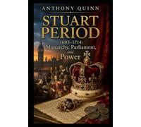 Stuart Period (1603-1714): Monarchy, Parliament, and Power