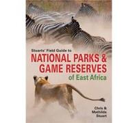 Stuarts’ Field Guide to National Parks & Game Reserves of East Africa