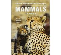 Stuarts' Field Guide to the Larger Mammals of Africa