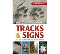 Stuarts' Field Guide to the Tracks & Signs of Southern, Central & East African Wildlife