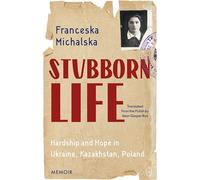 Stubborn Life: Hardship and Hope in Ukraine, Kazakhstan, Poland