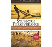 Stubborn Perseverance Second Edition: How To Launch Multiplying Movements Of Disciples And Churches Among Muslims And Others (A Story Based On Real Ev