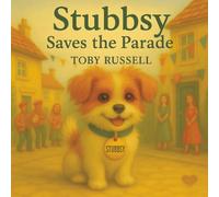 Stubbsy Saves the Parade: The Scruffy Jack Russell's Big Adventure |A Heartwarming Children’s Picture Book About Courage, Kindness & One Very Brave ... Readers | 36 Pages | Full Color Story Book |