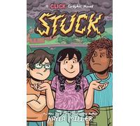 Stuck: A Graphic Novel from the World of Click, by Kayla Miller, about Friendship and Growth at Summer Camp