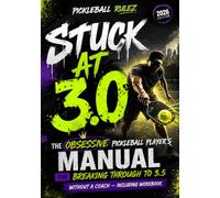 Stuck at 3.0: The Obsessive Pickleball Player's Manual for Breaking Through to 3.5 Without a Coach Including Workbook