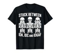 Stuck Between IDK IDC IDGAF Squelette Drôle Meme T-Shirt