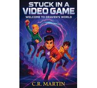 Stuck in a Video Game: A Sci-Fi Adventure Novel for Kids Aged 9 and Up Who Love Video Games - Featuring Friendship, Bravery, and Never Giving Up.