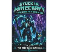 Stuck in Minecraft: 100 Days as a Sculk God: The Deep Dark Survivor - An Unofficial Minecraft Adventure for Kids Ages 8-12