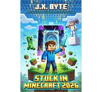 STUCK IN MINECRAFT 2026: Book 1: The Boy Who Broke the Code. An Unofficial Trapped in a Game Adventure