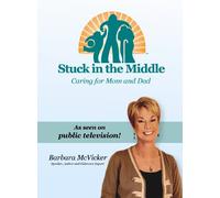 Stuck in the Middle: Caring for Mom and Dad