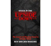 Stuck In The Upside Down: The Gospel and Theology of Stranger Things