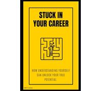 Stuck in Your Career? How Understanding Yourself Can Unlock Your True Potential