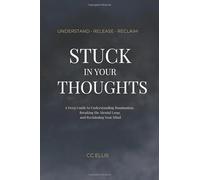 Stuck In Your Thoughts: A Deep Guide to Understanding Rumination, Breaking the Mental Loop, and Reclaiming Your Mind