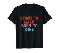 Stuck to Walk Born to Dive Texte drôle Citations de plongée T-Shirt