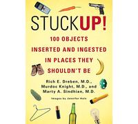 Stuck Up!: 100 Objects Inserted and Ingested in Places They Shouldn't Be