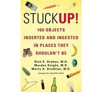 Stuck Up!: 100 Objects Inserted and Ingested in Places They Shouldn't Be Dreben, Rich E (Auteur)