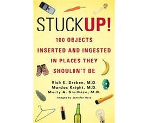 Stuck Up!: 100 Objects Inserted and Ingested in Places They Shouldn't Be Dreben, Rich E (Auteur)
