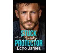 Stuck with my Grumpy Protector: An Off-Limits Small Town Romance