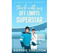 Stuck With My Off-Limits Superstar: A Sweet Hockey Romance Paperback Book By Sophie Shelton