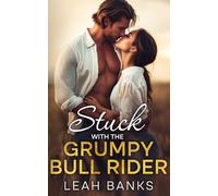 Stuck with the Grumpy Bull Rider: A Second Chance, Best Friend's Brother Romance