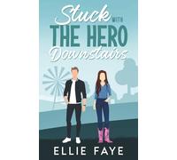Stuck with the Hero Downstairs: An Opposites Attract Small Town Sweet Romance