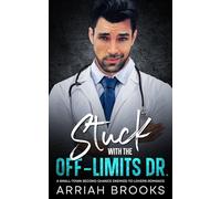 Stuck with the Off-Limits Dr.: A Second Chance, Small-Town, Enemies-to-Lovers Romance