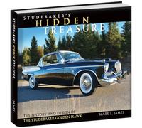 Studebaker's Hidden Treasure The History and Design of the Studebaker Golden Hawk