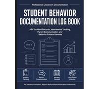 Student Behavior Documentation Log Book: Classroom Behavior Record Book, ABC Incident Log, Parent Communication, Intervention Tracking and Monthly Reviews for Teachers