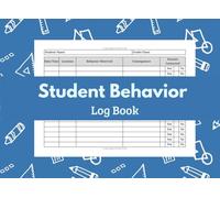 Student Behavior Log Book: Daily Classroom Behavior | Communication and Tracker Logbook for Teachers | Classroom Management and Record-Keeping Notebook | 100 pages.